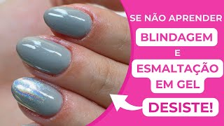 Se Não Aprender a Fazer a Blindagem e a Esmaltação em Gel com esse Vídeo  DESISTE [upl. by Charlet312]