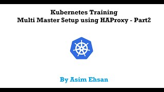 26 DevOps Kubernetes Training  Multi Master setup using HAProxy  part2 [upl. by Aicilat713]