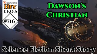 rHFY TFOS 716  Dawsons Christian by yousureimnotarobot Reddit Scifi Oneshot Story [upl. by Pederson536]