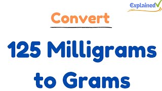 How to Convert 125 Milligrams to Grams 125mg to g [upl. by Aennyl589]