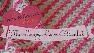 How to Crochet The Loopy Love Blanket [upl. by Ddat]