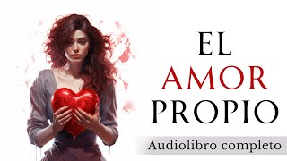 El poder del AMOR PROPIO  Audiolibro completo en español [upl. by Mimajneb]