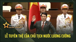 LỄ TUYÊN THỆ CỦA CHỦ TỊCH NƯỚC LƯƠNG CƯỜNG [upl. by Salsbury513]