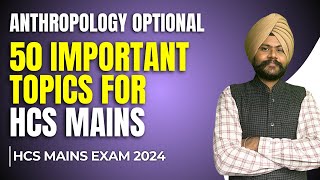 50 Important Topics For HCS Mains  Anthropology Optional  HCS Mains 2024 [upl. by Einal]