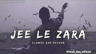 JEE LE ZARA  SLOW  REVERB  riteshdeyofficial216 [upl. by Matthiew]