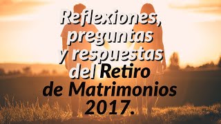 Reflexiones preguntas y respuestas del Retiro de Matrimonios 2017 [upl. by Nai132]