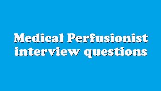 Medical Perfusionist interview questions [upl. by Anitteb]