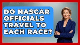 Do NASCAR Officials Travel to Each Race  TheSportXpertcom [upl. by Maren]