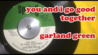 You And I Go Good Together  Garland Green [upl. by Garlen]