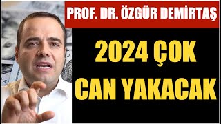 “ŞİRKETLER BATACAK İNSANLAR İŞLERİNİ KAYBEDECEK”… PROF ÖZGÜR DEMİRTAŞ’TAN 2024 UYARISI [upl. by Taddeo]