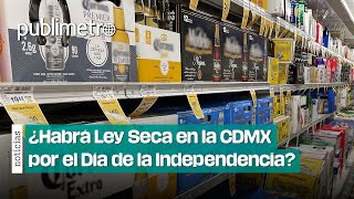 Ley Seca en CDMX ¡A celebrar el Día de la Independencia sin copas [upl. by Leumhs390]