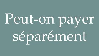 How to Pronounce Peuton payer séparément Can we pay separately Correctly in French [upl. by Cailean]