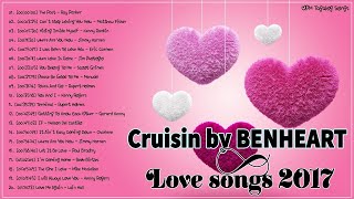 Cruisin by BENHEART 2017 Romantic Love Songs 💞 [upl. by Nwadal266]