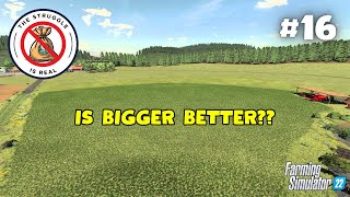 IS BIGGER BETTER  The Struggle is Real 16  Farming Simulator 22 [upl. by Warrenne928]