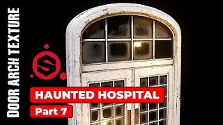 HAUNTED HOSPITAL PART 7 DOOR ARCH TEXTURING IN SUBSTANCE PAINTER [upl. by Nunci]