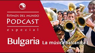 Videocast 10 Ritmos del Mundo Especial Bulgaria y la música balcanica I [upl. by Llewkcor]