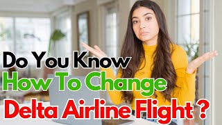 Do you know how to change Delta Airline Flight [upl. by Erot]