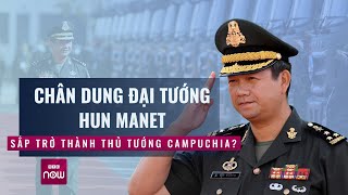 Hé lộ về Đại tướng Hun Manet  Con trai ông Hun Sen sắp trở thành Thủ tướng Campuchia  VTC Now [upl. by Aicatsan]