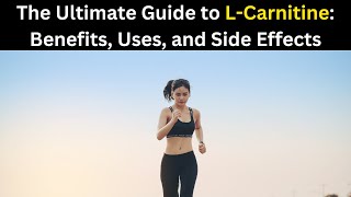 The Ultimate Guide to LCarnitine Benefits Uses and Side Effects [upl. by Llerot]