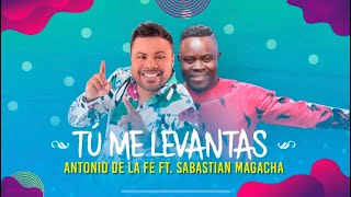 11 Antonio de La Fe ft Sabastian Magacha  Tú me levantas 11 Oficial Video [upl. by Akiner]