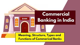 Commercial Banking in India  Meaning Structure Types Functions amp Importance of Commercial Banks [upl. by Witty]