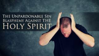 The Unpardonable Sin  Blasphemy Against the Holy Spirit [upl. by Chlori]