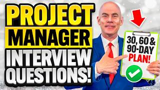 PROJECT MANAGER INTERVIEW QUESTIONS amp ANSWERS 30 60 amp 90DAY PLANS for PROJECT MANAGERS [upl. by Einial542]