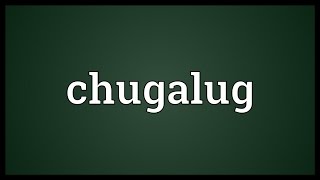 Chugalug Meaning [upl. by Edwine]