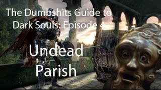 The Dumbshits Guide to Dark Souls Undead Parish [upl. by Zeeba]