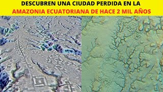 Descubren una Ciudad perdida en Amazonia de Ecuador de hace 2 mil años [upl. by Fitzhugh]