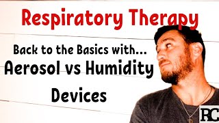 Respiratory Therapy  Aerosol vs Humidity Devices [upl. by Vachell]