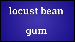 Locust bean gum Meaning [upl. by Ialda627]