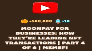 MOONPAY FOR BUSINESSES HOW THEYRE LEADING NFT TRANSACTIONS  PART 4 OF 6  MEMEFI New Video Code [upl. by Rednasxela]