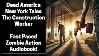 Dead America  The Construction Worker  New York Tales Complete Zombie Audiobook [upl. by Harwilll]