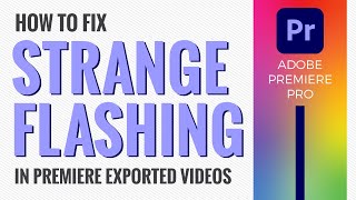 How to Fix Strange Flashing or Flickering Glitch in Premiere Pro Exported Video [upl. by Ojahtnamas]