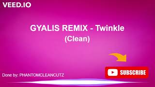 GYALIS REMIX Twinkle Clean [upl. by Gallagher]