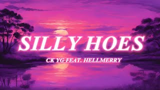 SILLY HOES  CK YG FEAT HELLMERRY LYRICS [upl. by Egap]