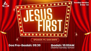 Sunday Service 08 Desember 2024  Jesus First  Ps Gan Sihite [upl. by Lexi]