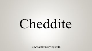 How To Say Cheddite [upl. by Velasco]