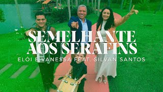 Semelhante aos Serafins  Elói e Vanessa feat Silvan Santos CLIPE OFICIAL [upl. by Marysa]