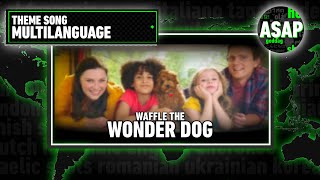 Waffle the Wonder Dog Theme Song  Multilanguage Requested [upl. by Marcus]