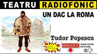 Tudor Popescu  Un dac la Roma  Teatru radofonic [upl. by Barna494]