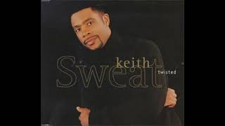 Keith Sweat  Twisted [upl. by Friedberg]