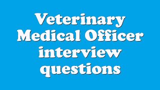 Veterinary Medical Officer interview questions [upl. by Toulon]