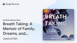 Breath Taking A Memoir of Family Dreams and… by Jessica Fein · Audiobook preview [upl. by Nrubyar]