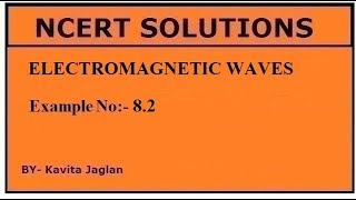 NCERT SOLUTIONS CHAPTER8 EXAMPLE No 82 ELECTROMAGNETIC WAVES CLASS 12 PHYSICS [upl. by Ollehcram]