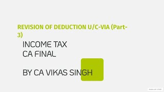 DT CA Final Revision of deduction under chapter VIA of Income Tax Act for Nov 2023 Exam [upl. by Neiluj]