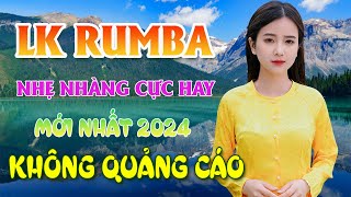 LK RUMBA NHẸ NHÀNG CỰC HAY 100  KHÔNG QUẢNG CÁO  CHUẨN MỰC NHẠC BOLERO MỚI ĐÉT 2024 CHẤT LƯỢNG CAO [upl. by Llezniuq356]