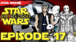 JDR STAR WARS LERE DES COMPLOTS EPISODE 17  VOD JDR FR SW5E [upl. by Mateo20]