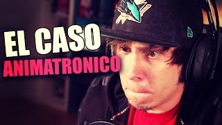 EL CASO ANIMATRONICO [upl. by Nadab]